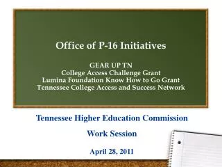 Office of P-16 Initiatives GEAR UP TN College Access Challenge Grant Lumina Foundation Know How to Go Grant Tennessee C