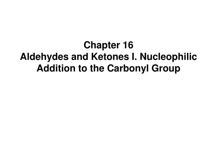 chapter 16 aldehydes and ketones i nucleophilic addition to the carbonyl group