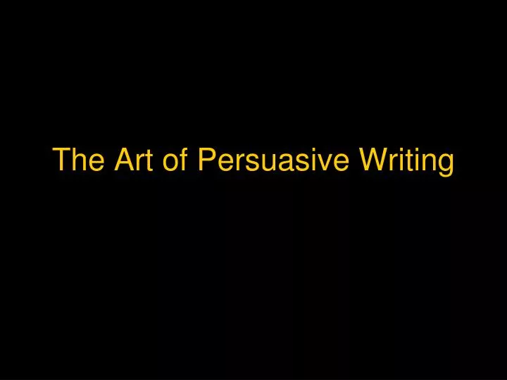 the art of persuasive writing