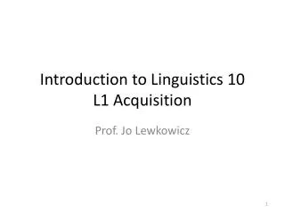 Introduction to Linguistics 10 L1 Acquisition