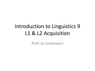 Introduction to Linguistics 9 L1 &amp; L2 Acquisition