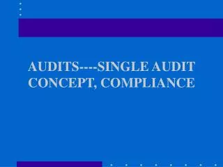 AUDITS----SINGLE AUDIT CONCEPT, COMPLIANCE