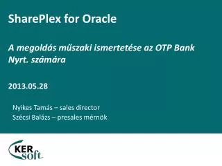SharePlex for Oracle A megoldás műszaki ismertetése az OTP Bank Nyrt. számára 2013.05.28