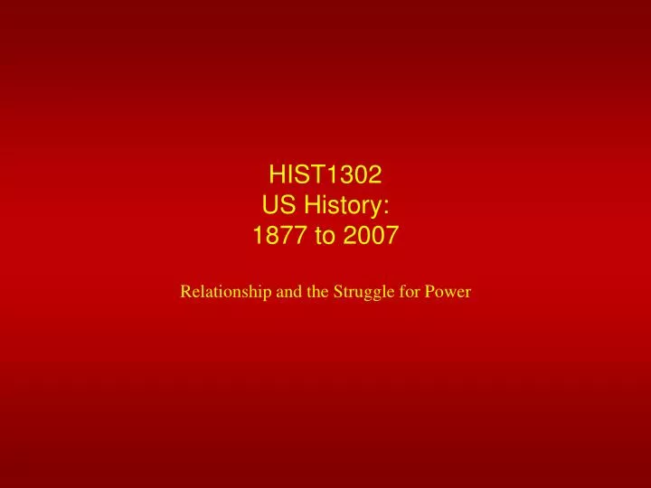 hist1302 us history 1877 to 2007