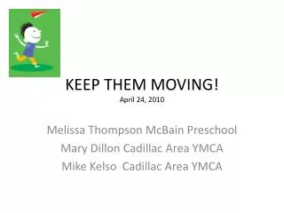 KEEP THEM MOVING! April 24, 2010