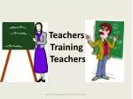 Teachers Training Teachers - slide 1