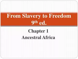From Slavery to Freedom 9 th ed.