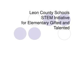 Leon County Schools STEM Initiative for Elementary Gifted and Talented