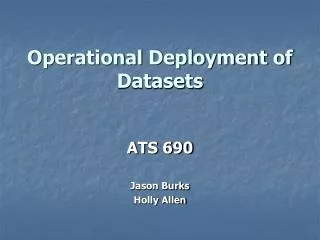 Operational Deployment of Datasets