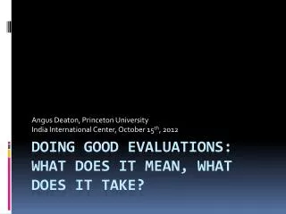 Doing good evaluations: what does it mean, what does it take?