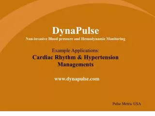 DynaPulse Non-invasive Blood pressure and Hemodynamic Monitoring Example Applications: Cardiac Rhythm &amp; Hypertension