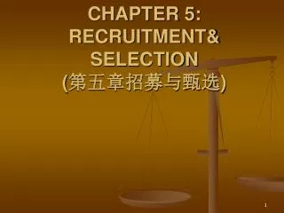 CHAPTER 5: RECRUITMENT&amp; SELECTION ( 第五章招募与甄选 )