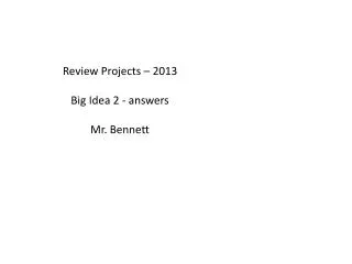 Review Projects – 2013 Big Idea 2 - answers Mr. Bennett