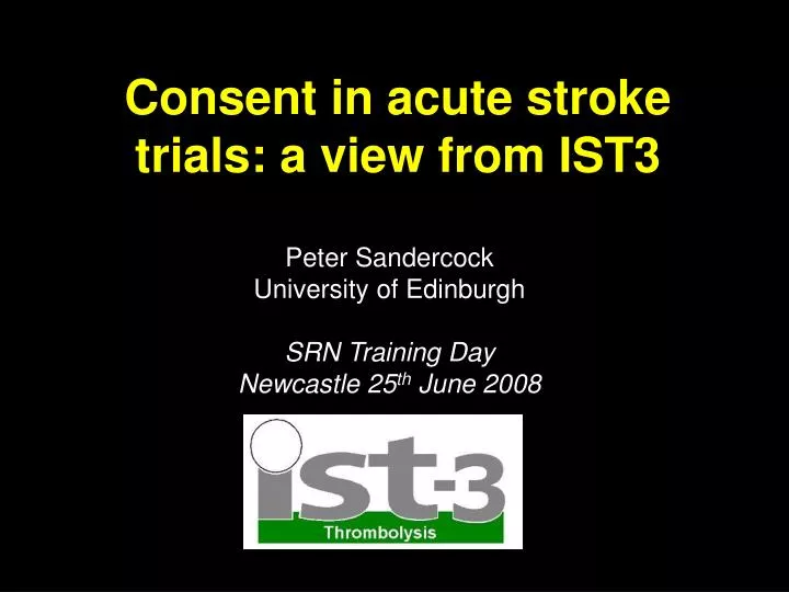 consent in acute stroke trials a view from ist3