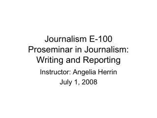 Journalism E-100 Proseminar in Journalism: Writing and Reporting