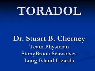 TORADOL Dr. Stuart B. Cherney Team Physician StonyBrook Seawolves Long Island Lizards