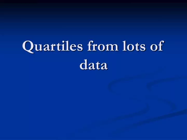 quartiles from lots of data