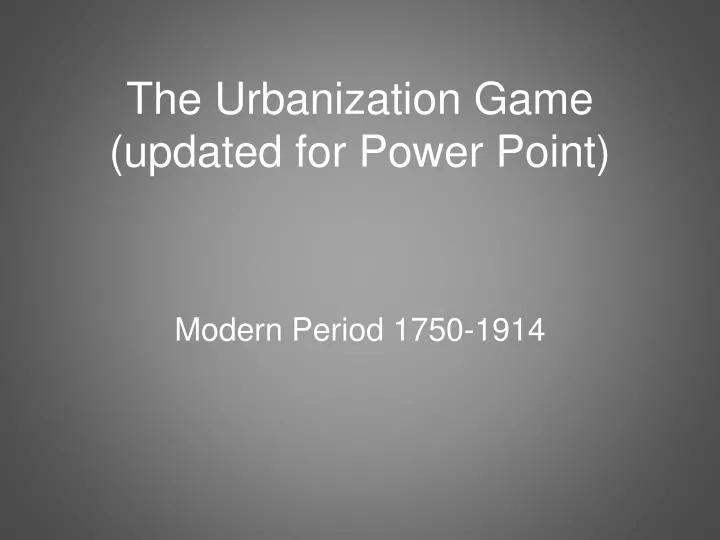 the urbanization game updated for power point