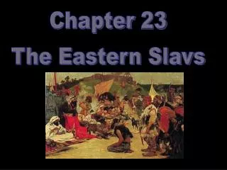 Chapter 23 The Eastern Slavs