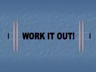 WORK IT OUT!