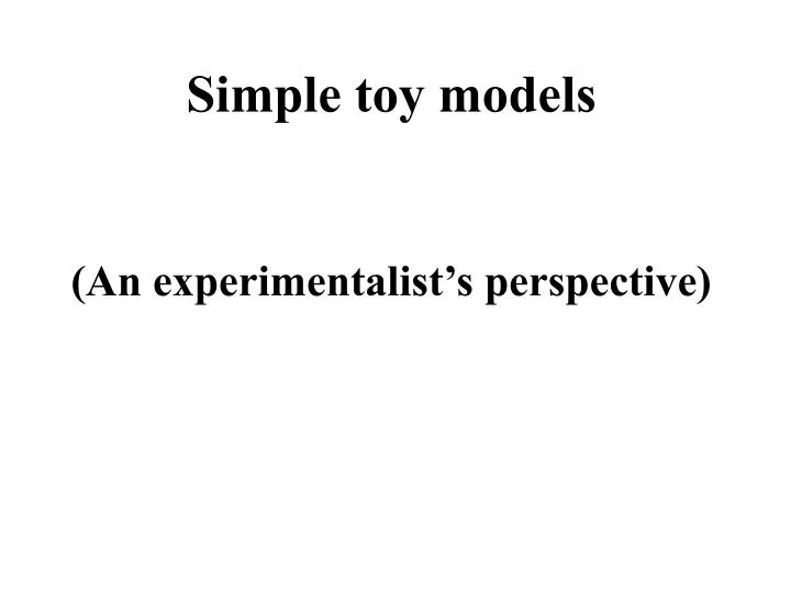 simple toy models an experimentalist s perspective