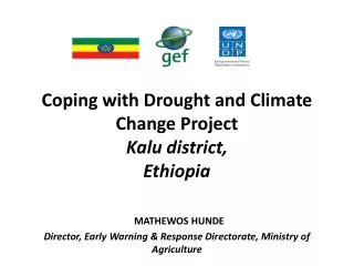 Coping with Drought and Climate Change Project Kalu district, Ethiopia MATHEWOS HUNDE Director, Early Warning &amp; Resp