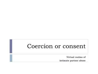 Coercion or consent