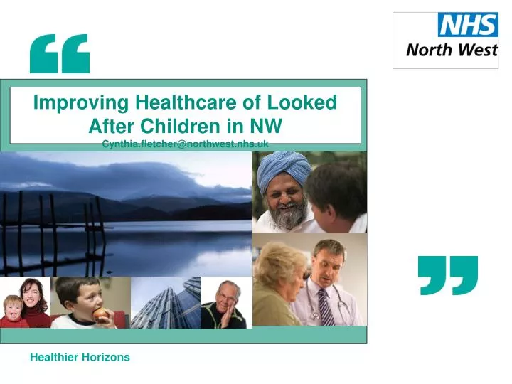 improving healthcare of looked after children in nw cynthia fletcher@northwest nhs uk