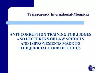 ANTI-CORRUPTION TRAINING FOR JUDGES AND LECTURERS OF LAW SCHOOLS AND IMPROVEMENTS MADE TO THE JUDICIAL CODE OF ETHICS