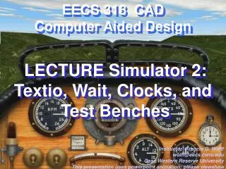 LECTURE Simulator 2: Textio, Wait, Clocks, and Test Benches