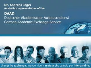 Dr. Andreas Jäger Australian representative of the DAAD Deutscher Akademischer Austauschdienst German Academic Exchange