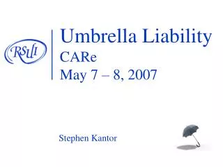 Umbrella Liability CARe May 7 – 8, 2007