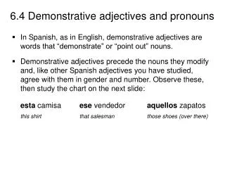 In Spanish, as in English, demonstrative adjectives are words that “demonstrate” or “point out” nouns.