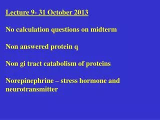 Lecture 9- 31 October 2013 No calculation questions on midterm Non answered protein q Non gi tract catabolism of protein