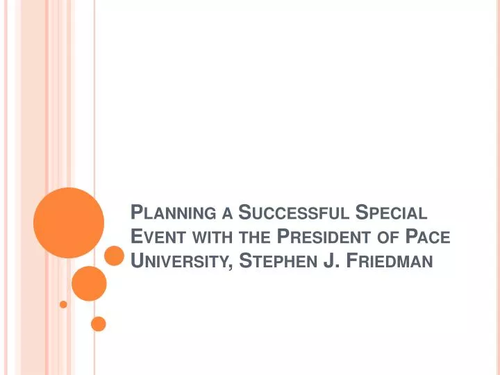 planning a successful special event with the president of pace university stephen j friedman