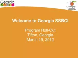 Welcome to Georgia SSBCI Program Roll-Out Tifton, Georgia March 15, 2012