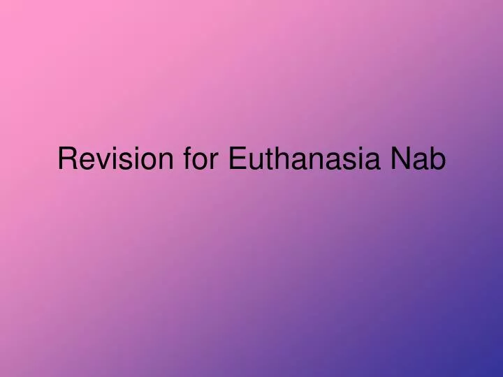 revision for euthanasia nab