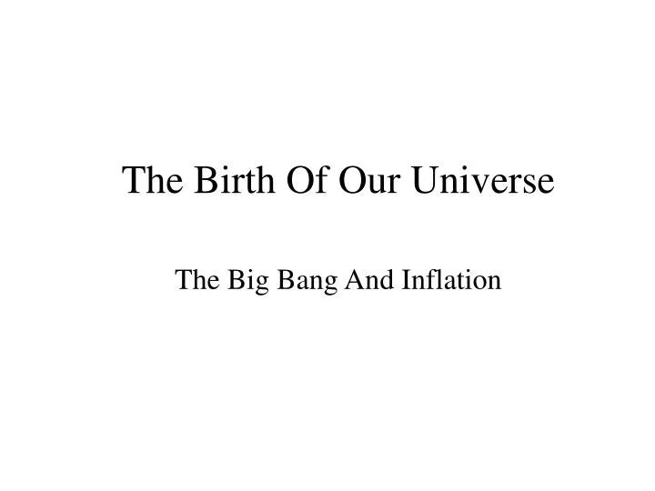 the birth of our universe the big bang and inflation