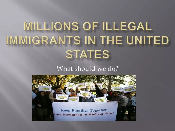 millions of illegal immigrants in the united states