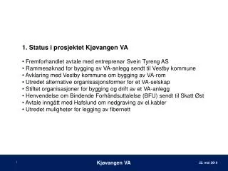 1. Status i prosjektet Kjøvangen VA Fremforhandlet avtale med entreprenør Svein Tyreng AS Rammesøknad for bygging av V