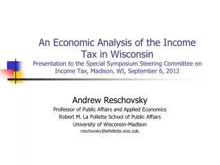 An Economic Analysis of the Income Tax in Wisconsin Presentation to the Special Symposium Steering Committee on Income T