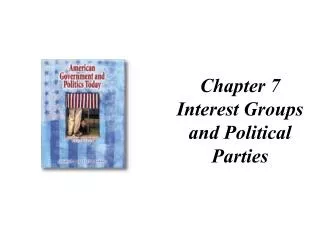 Chapter 7 Interest Groups and Political Parties