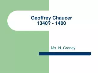 Geoffrey Chaucer 1340? - 1400
