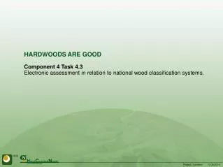 HARDWOODS ARE GOOD Component 4 Task 4.3 Electronic assessment in relation to national wood classification systems.