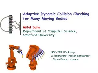 Adaptive Dynamic Collision Checking for Many Moving Bodies Mitul Saha Department of Computer Science, Stanford Universit