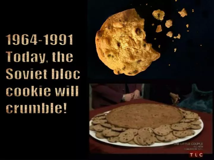 1964 1991 today the soviet bloc cookie will crumble