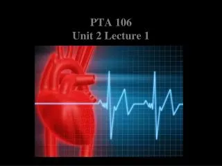 PTA 106 Unit 2 Lecture 1