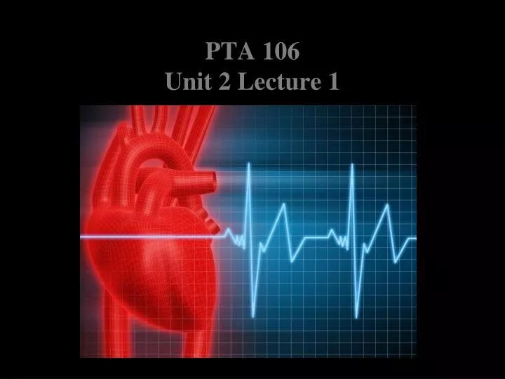 pta 106 unit 2 lecture 1