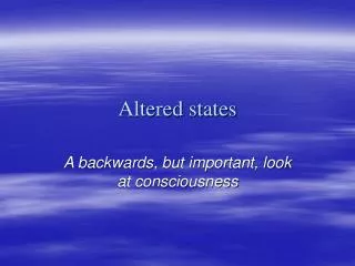 Altered states