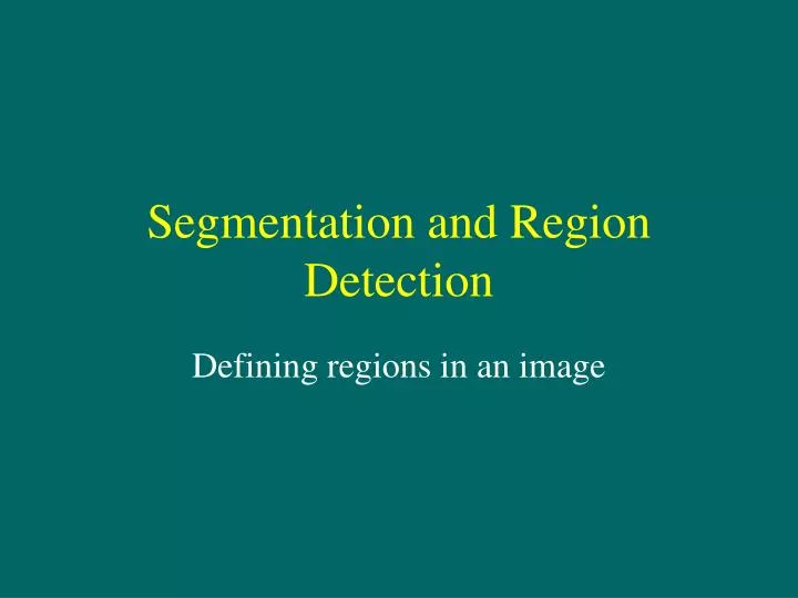 segmentation and region detection